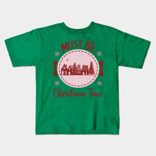 Must be Christmas TIme Kids T-Shirt